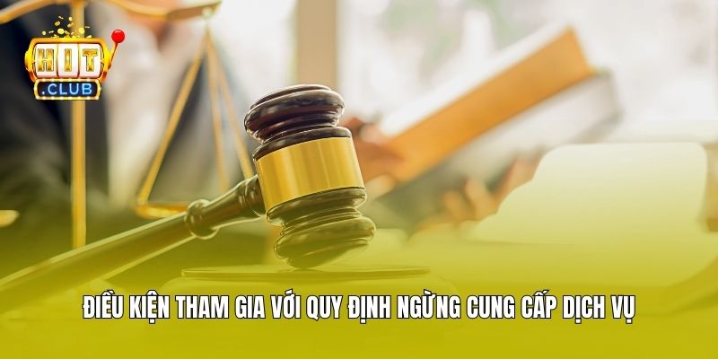Điều kiện tham gia với quy định ngừng cung cấp dịch vụ