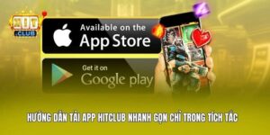 Hướng Dẫn Tải App Hitclub Nhanh Gọn Chỉ Trong Tích Tắc