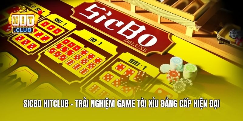 Sicbo Hitclub - Trải Nghiệm Game Tài Xỉu Đẳng Cấp Hiện Đại