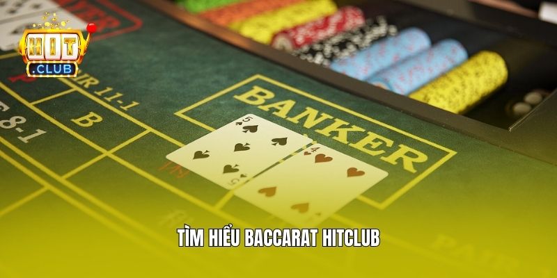 Tìm hiểu Baccarat Hitclub