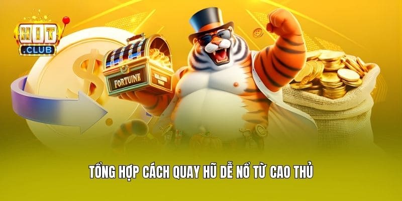 Tổng hợp cách quay hũ dễ nổ từ cao thủ