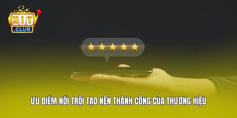 Ưu điểm nổi trội tạo nên thành công của thương hiệu
